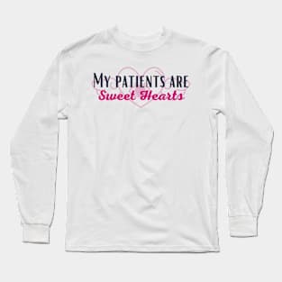 My Patients Are Sweet Hearts Long Sleeve T-Shirt